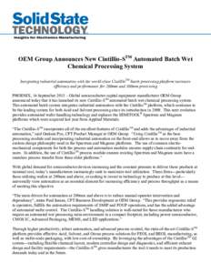 OEM Group Announces New Cintillio-STM Automated Batch Wet Chemical Processing System Integrating industrial automation with the world-class CintillioTM batch processing platform increases efficiency and performance for 2