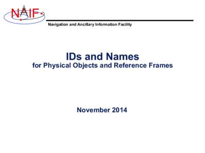 N IF Navigation and Ancillary Information Facility IDs and Names  for Physical Objects and Reference Frames