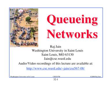 Queueing Networks Raj Jain Washington University in Saint Louis Saint Louis, MO 63130 