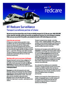 BT Redcare Surveillance Transport surveillance partner of choice Recent surveys have placed the cost of crime to British transport at £1.5bn per year. With 200,000 crimes reported annually, safety and security are signi