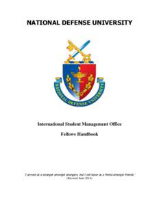 NATIONAL DEFENSE UNIVERSITY  International Student Management Office Fellows Handbook  ‘I arrived as a stranger amongst strangers, but I will leave as a friend amongst friends.’