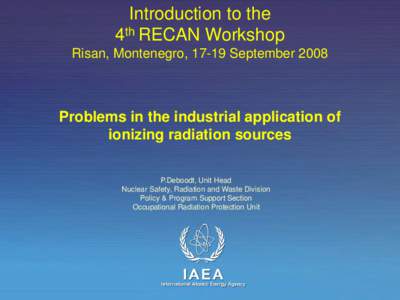 Introduction to the 4th RECAN Workshop Risan, Montenegro, 17-19 September 2008 Problems in the industrial application of ionizing radiation sources