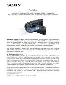 Press Release Sony’s Latest Handycam® Delivers 4K Clarity and Detail in a Compact Size New FDR-AXP35 is first 4K Camcorder to feature Balanced Optical SteadyShot™ Stabilisation Hong Kong, January 27, 2015 – Sony, 