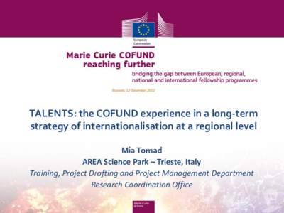 TALENTS: the COFUND experience in a long-term strategy of internationalisation at a regional level Mia Tomad AREA Science Park – Trieste, Italy Training, Project Drafting and Project Management Department Research Coor