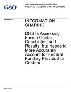 GAO[removed], INFORMATION SHARING: DHS Is Assessing Fusion Center Capabilities and Results, but Needs to More Accurately Account for Federal Funding Provided to Centers