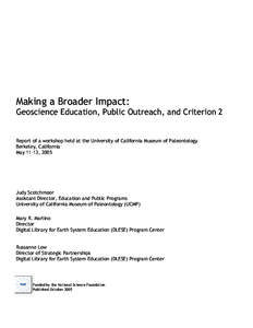 Making a Broader Impact: Geoscience Education, Public Outreach, and Criterion 2 Report of a workshop held at the University of California Museum of Paleontology Berkeley, California May 11-13, 2005