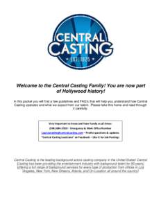 Welcome to the Central Casting Family! You are now part of Hollywood history! In this packet you will find a few guidelines and FAQ’s that will help you understand how Central Casting operates and what we expect from o