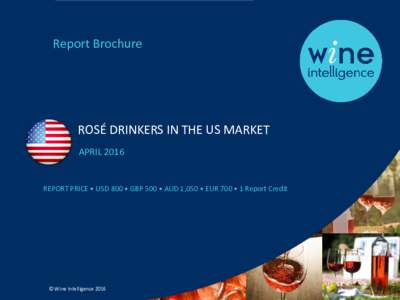 Report Brochure  ROSÉ DRINKERS IN THE US MARKET APRILREPORT PRICE • USD 800 • GBP 500 • AUD 1,050 • EUR 700 • 1 Report Credit