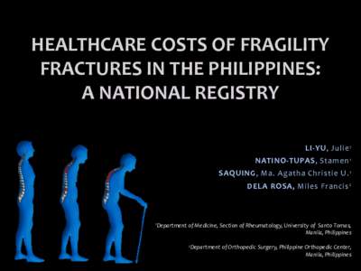 HEALTHCARE COSTS OF FRAGILITY FRACTURES IN THE PHILIPPINES: A NATIONAL REGISTRY LI-YU, Julie 1 NATINO-TUPAS, Stamen 1