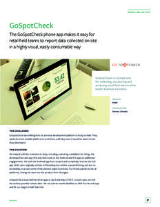 PIVOTAL LABS CASE STUDY  GoSpotCheck The GoSpotCheck phone app makes it easy for retail field teams to report data collected on site in a highly visual, easily consumable way