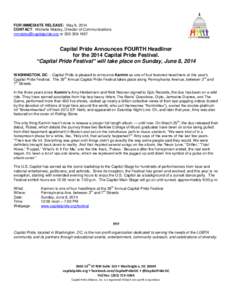 FOR IMMEDIATE RELEASE: May 8, 2014 CONTACT: Michelle Mobley, Director of Communications [removed] or[removed]Capital Pride Announces FOURTH Headliner for the 2014 Capital Pride Festival.