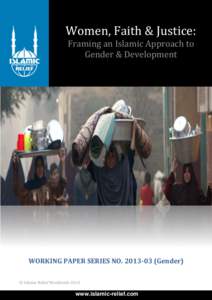 Women, Faith & Justice: Framing an Islamic Approach to Gender & Development WORKING PAPER SERIES NOGender) © Islamic Relief Worldwide 2013.
