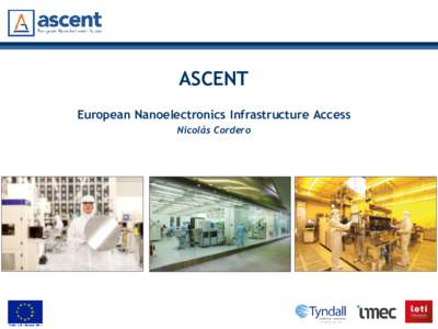 ASCENT European Nanoelectronics Infrastructure Access Nicolás Cordero The Challenge •