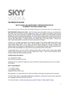 FOR IMMEDIATE RELEASE SKYY® VODKA AND AMFAR DEBUT LIMITED EDITION BOTTLE TO BENEFIT THE FIGHT AGAINST AIDS SKYY’s First-of-its-Kind “Flocked” Blue Velvet Bottle Will Help Consumers Give Back This Holiday Season SA