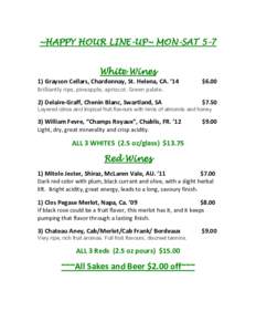 ~HAPPY HOUR LINE-UP~ MON-SAT 5-7 White Wines 1) Grayson Cellars, Chardonnay, St. Helena, CA. ’14 $6.00
