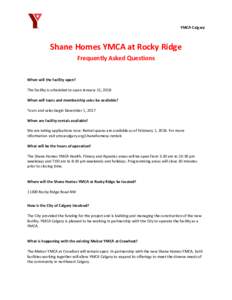 YMCA Calgary  Shane Homes YMCA at Rocky Ridge Frequently Asked Questions When will the facility open? The facility is scheduled to open January 15, 2018