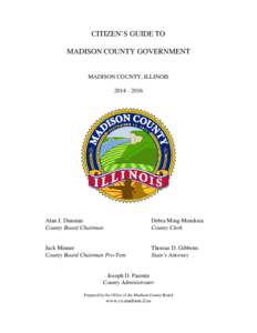 CITIZEN’S GUIDE TO MADISON COUNTY GOVERNMENT MADISON COUNTY, ILLINOIS