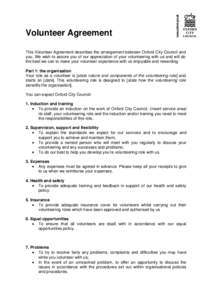 Volunteer Agreement This Volunteer Agreement describes the arrangement between Oxford City Council and you. We wish to assure you of our appreciation of your volunteering with us and will do the best we can to make your 
