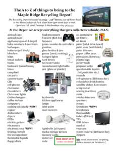 The A to Z of things to bring to the Maple Ridge Recycling Depot! The Recycling Depot is located at 10092 – 236th Street, just off River Road in the Albion Industrial Park. Open 8am-5pm seven days a week. Open late (ti
