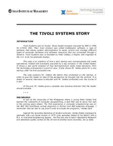 THE TIVOLI SYSTEMS STORY INTRODUCTION Tivoli Systems was an Austin, Texas based company acquired by IBM in 1996 for $743m USD. Their main product was called middleware software, a type of software that allows system admi