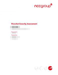 Ricochet Security Assessment Ricochet February 15, 2016 – Version 1.2 Prepared for John Brooks