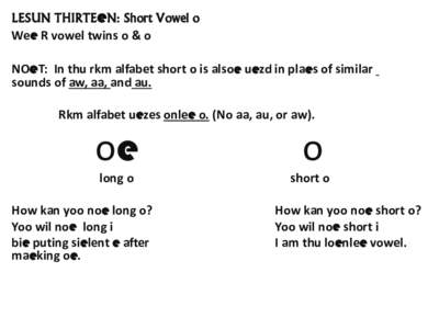 LESUN THIRTEeN: Short Vowel o Wee R vowel twins o & o NOeT: In thu rkm alfabet short o is alsoe uezd in plaes of similar sounds of aw, aa, and au. Rkm alfabet uezes onlee o. (No aa, au, or aw).