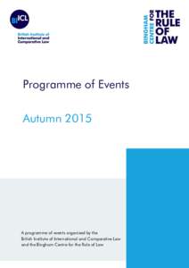 Programme of Events Autumn 2015 A programme of events organised by the British Institute of International and Comparative Law and the Bingham Centre for the Rule of Law
