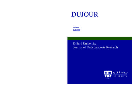 Dillard University Journal of Undergraduate Research Copyright © 2010 Dillard University, New Orleans, LA[removed]Publication made possible by the U.S. Department of Education, HBCU Title III Program and the Marguerite C