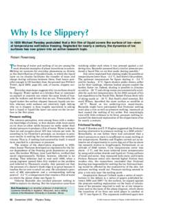 Why Is Ice Slippery? In 1859 Michael Faraday postulated that a thin film of liquid covers the surface of ice—even at temperatures well below freezing. Neglected for nearly a century, the dynamics of ice surfaces has no