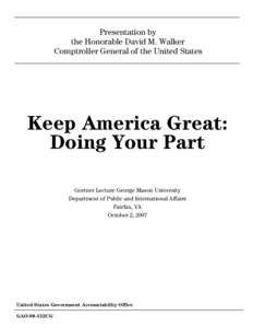 GAO-08-152CG Keep America Great:  Doing Your Part, Gortner Lecture George Mason University, DPIA, Fairfax, VA