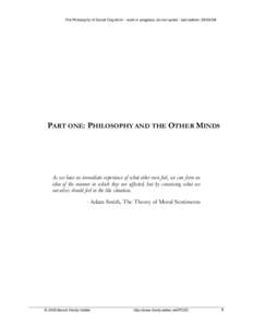 The Philosophy of Social Cognition - work in progress, do not quote - last edition: PART ONE: PHILOSOPHY AND THE OTHER MINDS As we have no immediate experience of what other men feel, we can form no idea of the