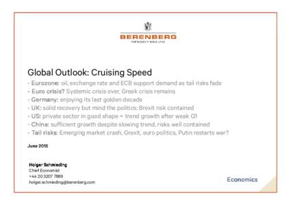 Global Outlook: Cruising Speed - Eurozone: Eurozone: oil, exchange rate and ECB support demand as tail risks fade - Euro crisis? Systemic crisis over, Greek crisis remains - Germany: enjoying its last golden decade - UK: