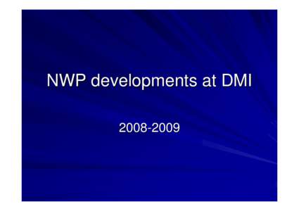 NWP developments at DMI Current operational model areas of HIRLAM at DMI (october 2008): Areas and model resolution