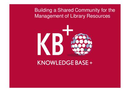 Building a Shared Community for the Management of Library Resources Agenda Some history A brief update on the current service