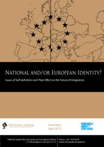 National and/or European Identity? Issues of Self-definition and Their Effect on the Future of Integration Summary April 2013 Political Capital Policy Research and Consulting Institute