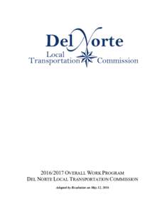 OVERALL WORK PROGRAM DEL NORTE LOCAL TRANSPORTATION COMMISSION Adopted by Resolution on May 12, 2016 TABLE OF CONTENTS Introduction