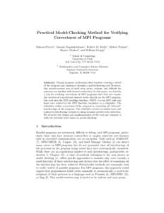 Practical Model-Checking Method for Verifying Correctness of MPI Programs Salman Pervez1 , Ganesh Gopalakrishnan1 , Robert M. Kirby1 , Robert Palmer1 , Rajeev Thakur2 , and William Gropp2 1