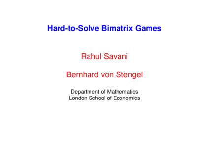 Hard-to-Solve Bimatrix Games  Rahul Savani Bernhard von Stengel Department of Mathematics London School of Economics