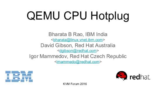QEMU CPU Hotplug Bharata B Rao, IBM India <> David Gibson, Red Hat Australia <>
