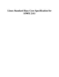 Linux Standard Base Core Specification for S390X 2.0.1 Linux Standard Base Core Specification for S390X[removed]Copyright © 2004 Free Standards Group Permission is granted to copy, distribute and/or modify this document 