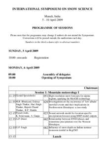 INTERNATIONAL SYMPOSIUM ON SNOW SCIENCE Manali, IndiaApril 2009 PROGRAMME OF SESSIONS Please note that the programme may change if authors do not attend the Symposium. Corrections will be posted outside the audit