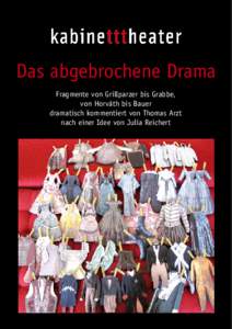 Das abgebrochene Drama Fragmente von Grillparzer bis Grabbe, von Horváth bis Bauer dramatisch kommentiert von Thomas Arzt nach einer Idee von Julia Reichert