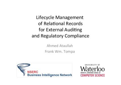 Lifecycle	  Management	   	  of	  Rela1onal	  Records	   	  for	  External	  Audi1ng	    and	  Regulatory	  Compliance	   Ahmed	  Ataullah	   Frank	  Wm.	  Tompa	  