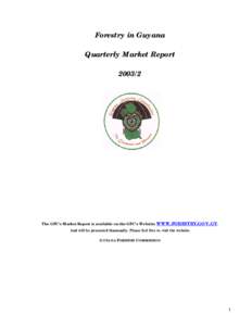 Forestry in Guyana Quarterly Market ReportThe GFC’s Market Report is available on the GFC’s Website: WWW.FORESTRY.GOV.GY. And will be presented biannually. Please feel free to visit the website.