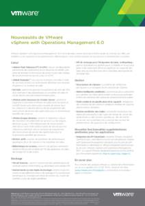 Nouveautés de VMware vSphere with Operations Management 6.0 VMware vSphere® with Operations Management™ 6.0 est la dernière version de la plate-forme leader du marché, qui offre une visibilité sur les capacit