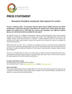 PRESS STATEMENT Romanian President sentenced: Hate speech IS a crime! Brussels, 14 FebruaryThe European Network Against Racism (ENAR) welcomes the official condemnation of Romania’s President Traian Basescu for