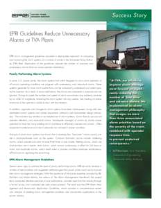 Success Stor y EPRI Guidelines Reduce Unnecessary Alarms at TVA Plants EPRI alarm management guidelines provided a step-by-step approach to analyzing and improving the alarm systems at a number of plants in the Tennessee
