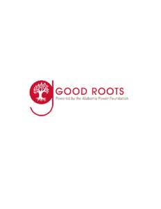 Alabama Power Foundation Good Roots Program Introduction The Alabama Power Foundation is pleased to offer the “Good Roots” grant program coordinated with the Alabama Urban Forestry Association and the Alabama Forest