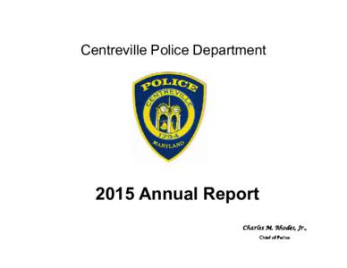 Centreville Police DepartmentAnnual Report Charles M. Rhodes, Jr., Chief of Police