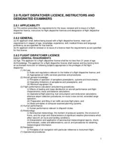 2.8 FLIGHT DISPATCHER LICENCE, INSTRUCTORS AND DESIGNATED EXAMINERSAPPLICABILITY (a) This section prescribes the requirements for the issue, renewal and re-issue of a flight dispatcher licence, instructors for fli